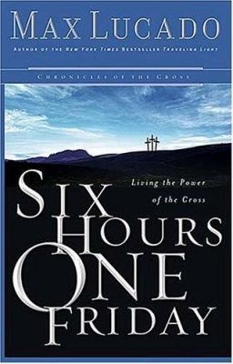 Six Hours One Friday: Living in the Power of th... 0849918162 Book Cover