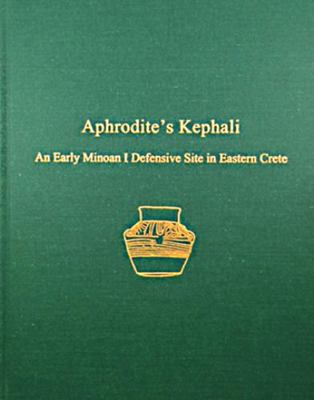 Aphrodite's Kephali: An Early Minoan I Defensiv... 1931534713 Book Cover