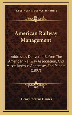 American Railway Management: Addresses Delivere... 1164789708 Book Cover