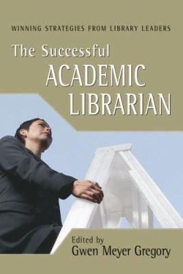 The Successful Academic Librarian: Winning Stra... 1573872326 Book Cover