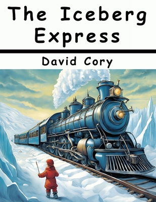 The Iceberg Express 1836578423 Book Cover