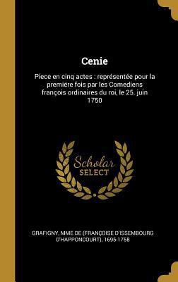 Cenie: Piece en cinq actes: représentée pour la... [French] 0274576651 Book Cover
