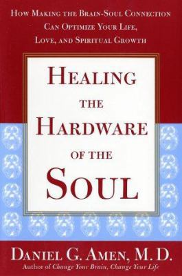 Healing the Hardware of the Soul: How Making th... 0743204751 Book Cover