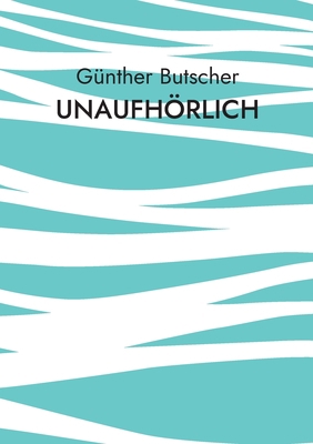 Unaufhörlich [German] 3756241629 Book Cover