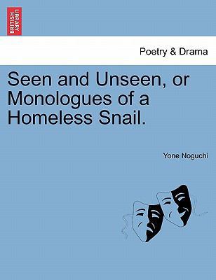 Seen and Unseen, or Monologues of a Homeless Sn... 124112700X Book Cover