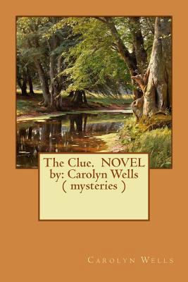 The Clue. NOVEL by: Carolyn Wells ( mysteries ) 154058626X Book Cover