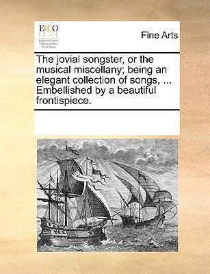 The Jovial Songster, or the Musical Miscellany;... 1170259448 Book Cover