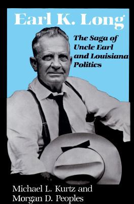 Earl K. Long: The Saga of Uncle Earl and Louisi... 0807115770 Book Cover