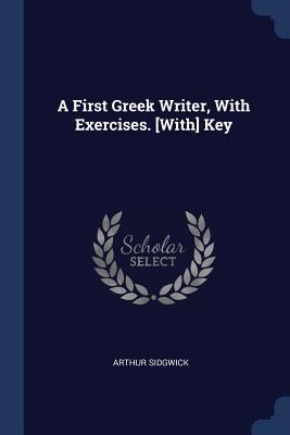 A First Greek Writer, With Exercises. [With] Key 1297800192 Book Cover