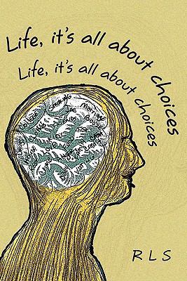 Life, It's All about Choices 1456877291 Book Cover