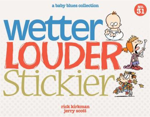 Wetter, Louder, Stickier: A Baby Blues Collecti... 1449458254 Book Cover