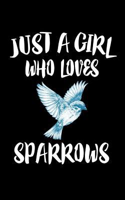 Just A Girl Who Loves Sparrows: Animal Nature C... 1076736319 Book Cover