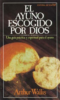 El Ayuno Escogido Por Dios = God's Chosen Fast [Spanish] 0881130060 Book Cover