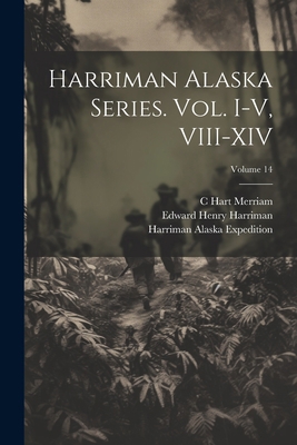 Harriman Alaska Series. vol. I-V, VIII-XIV; Vol... 1021483672 Book Cover