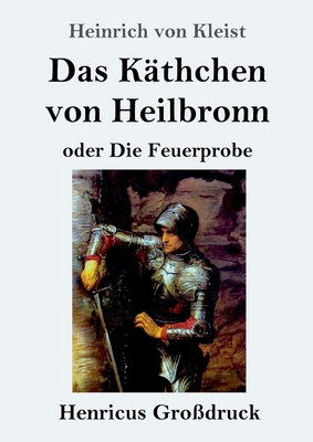 Das Käthchen von Heilbronn oder Die Feuerprobe ... [German] 3847842668 Book Cover