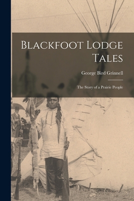 Blackfoot Lodge Tales: The Story of a Prairie P... 1015550770 Book Cover