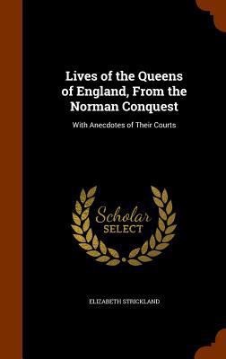 Lives of the Queens of England, From the Norman... 1344692230 Book Cover