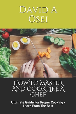 How to Master and Cook Like a Chef: Ultimate Gu... 1712417525 Book Cover