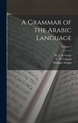 A Grammar of the Arabic Language; Volume 1 1015800378 Book Cover