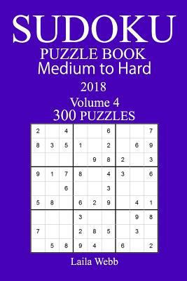 300 Medium to Hard Sudoku Puzzle Book - 2018 1986114244 Book Cover