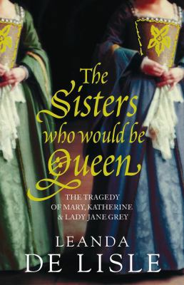 The Sisters Who Would Be Queen: The Tragedy of ... 0007219059 Book Cover