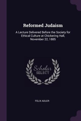 Reformed Judaism: A Lecture Delivered Before th... 1377954862 Book Cover