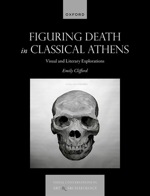 Figuring Death in Classical Athens: Visual and ... 0198947909 Book Cover