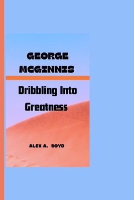 George McGinnis: Dribbling Into Greatness B0CR7Z3C16 Book Cover