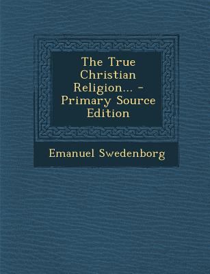 The True Christian Religion... - Primary Source... 1295571463 Book Cover