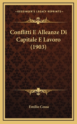 Conflitti E Alleanze Di Capitale E Lavoro (1903) [Italian] 1167822927 Book Cover