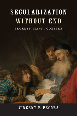 Secularization Without End: Beckett, Mann, Coetzee 0268038996 Book Cover