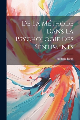 De La Méthode Dans La Psychologie Des Sentiments [French] 1021731935 Book Cover