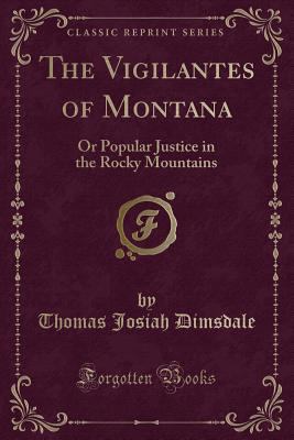 The Vigilantes of Montana: Or Popular Justice i... 1331605474 Book Cover