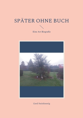 Später ohne Buch: Eine Art Biografie [German] 3755733773 Book Cover