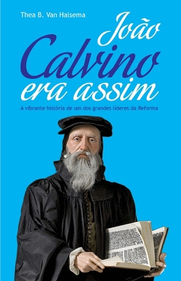 João Calvino Era Assim: A vibrante história de ... [Portuguese] 8562828017 Book Cover