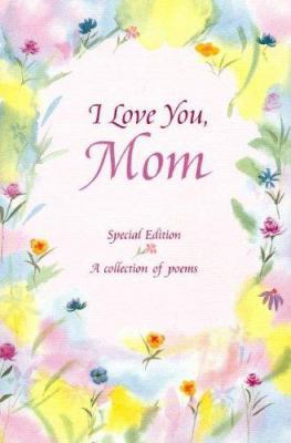 I Love You, Mom: Poems about Life's Greatest Gi... 088396449X Book Cover