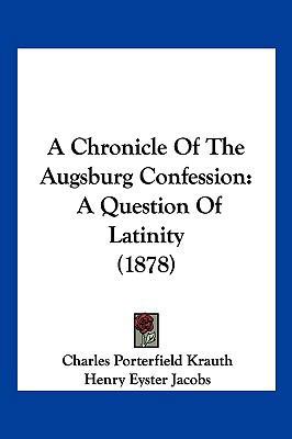 A Chronicle Of The Augsburg Confession: A Quest... 1120211778 Book Cover