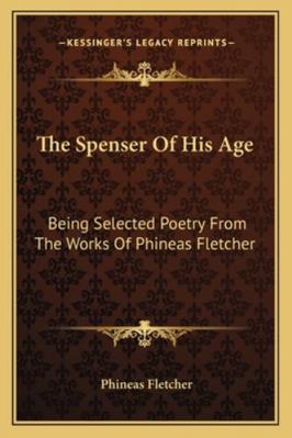 The Spenser Of His Age: Being Selected Poetry F... 1163257133 Book Cover