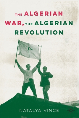 The Algerian War, the Algerian Revolution 3030542637 Book Cover