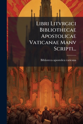 Libri Litvrgici Bibliothecae Apostolicae Vatica... [Latin] 1274717019 Book Cover