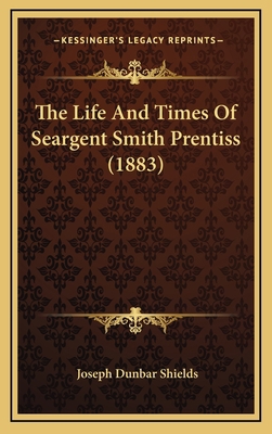 The Life and Times of Seargent Smith Prentiss (... 1165236087 Book Cover