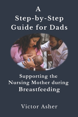 A Step-by-Step Guide for Dads: Supporting the N... B0C9S7PH91 Book Cover