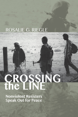 Crossing the Line: Nonviolent Resisters Speak O... 1498214479 Book Cover