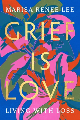 Grief Is Love: Living with Loss 0306926032 Book Cover