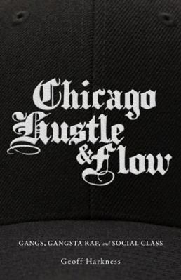 Chicago Hustle and Flow: Gangs, Gangsta Rap, an... 0816692297 Book Cover