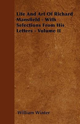 Life And Art Of Richard Mansfield - With Select... 1445578069 Book Cover