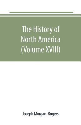 The History of North America (Volume XVIII): Th... 9389169585 Book Cover