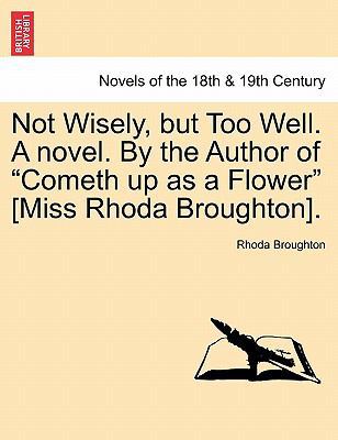 Not Wisely, But Too Well. a Novel. by the Autho... 1241389217 Book Cover