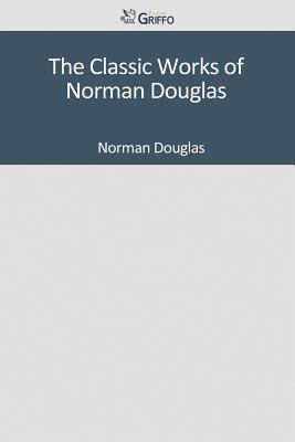 Paperback The Classic Works of Norman Douglas Book