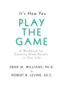 It's How You Play the Game: A Workbook for Crea... 0558021824 Book Cover